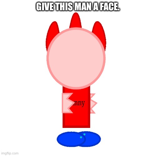 Faceless Pedo | GIVE THIS MAN A FACE. | image tagged in faceless pedo | made w/ Imgflip meme maker