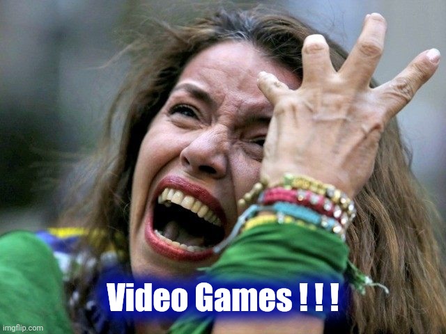 Hysterical Holly | Video Games ! ! ! | image tagged in hysterical holly | made w/ Imgflip meme maker