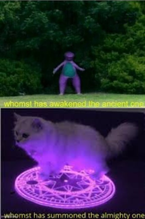 image tagged in whomst has awakened the ancient one,whomst has summoned the almighty one | made w/ Imgflip meme maker