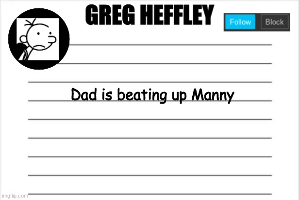 finnaly | Dad is beating up Manny | image tagged in lol | made w/ Imgflip meme maker