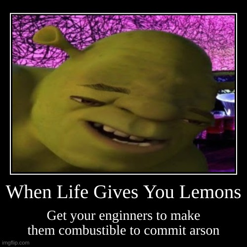 my new favorite quote | image tagged in memes,funny,demotivationals,when life gives you lemons,yes | made w/ Imgflip demotivational maker