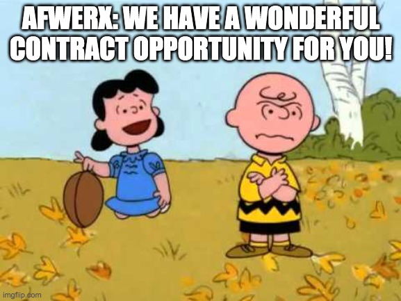 Afwerx and the Football | AFWERX: WE HAVE A WONDERFUL CONTRACT OPPORTUNITY FOR YOU! | image tagged in lucy football and charlie brown | made w/ Imgflip meme maker