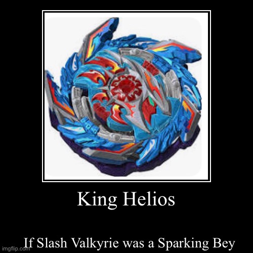 King Helios | If Slash Valkyrie was a Sparking Bey | image tagged in funny,demotivationals | made w/ Imgflip demotivational maker