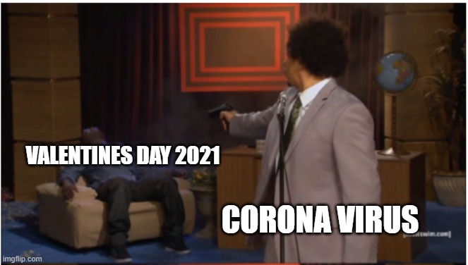 VALENTINES DAY 2021; CORONA VIRUS | image tagged in who killed hannibal,memes,funny | made w/ Imgflip meme maker