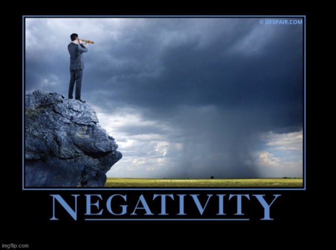 Negativity | image tagged in negativity | made w/ Imgflip meme maker