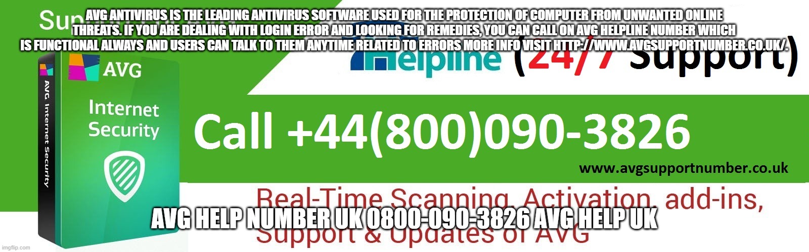 AVG ANTIVIRUS IS THE LEADING ANTIVIRUS SOFTWARE USED FOR THE PROTECTION OF COMPUTER FROM UNWANTED ONLINE THREATS. IF YOU ARE DEALING WITH LOGIN ERROR AND LOOKING FOR REMEDIES, YOU CAN CALL ON AVG HELPLINE NUMBER WHICH IS FUNCTIONAL ALWAYS AND USERS CAN TALK TO THEM ANYTIME RELATED TO ERRORS MORE INFO VISIT HTTP://WWW.AVGSUPPORTNUMBER.CO.UK/. AVG HELP NUMBER UK 0800-090-3826 AVG HELP UK | made w/ Imgflip meme maker