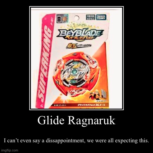 Glide Ragnaruk | I can’t even say a dissappointment, we were all expecting this. | image tagged in funny,demotivationals | made w/ Imgflip demotivational maker