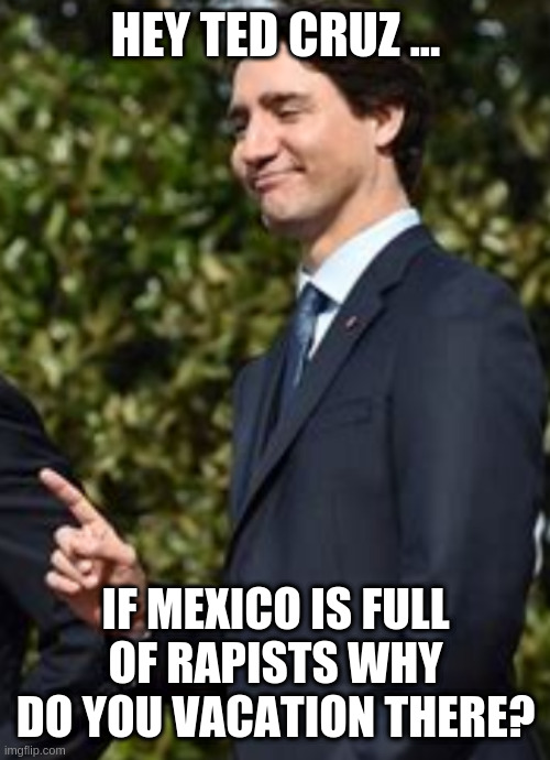 Especially when Epstein's island is probably vacant and more ... appropriate to your needs | HEY TED CRUZ ... IF MEXICO IS FULL OF RAPISTS WHY DO YOU VACATION THERE? | image tagged in one thing | made w/ Imgflip meme maker