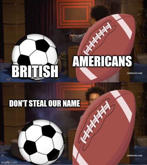 Some Americans be like | AMERICANS; BRITISH; DON'T STEAL OUR NAME | image tagged in who killed hannibal,memes | made w/ Imgflip meme maker