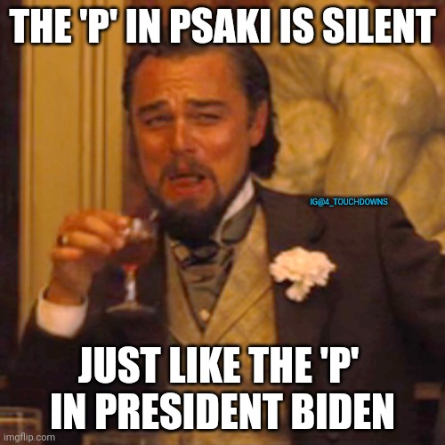 Fact check - true | THE 'P' IN PSAKI IS SILENT; IG@4_TOUCHDOWNS; JUST LIKE THE 'P' 
IN PRESIDENT BIDEN | image tagged in joe biden,dementia,election fraud | made w/ Imgflip meme maker