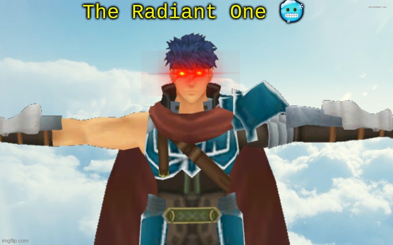 3am post I made a couple nights ago | The Radiant One 🥶 | image tagged in ike,fire emblem | made w/ Imgflip meme maker