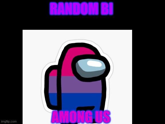 Bi among us ~make sure to fallow Bisexual_Rat~ shes the one who sent it to me :) | RANDOM BI; AMONG US | image tagged in bisexual,among us,random | made w/ Imgflip meme maker