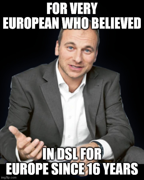 1&1 Guy | FOR VERY EUROPEAN WHO BELIEVED; IN DSL FOR EUROPE SINCE 16 YEARS | image tagged in 1 1 guy | made w/ Imgflip meme maker