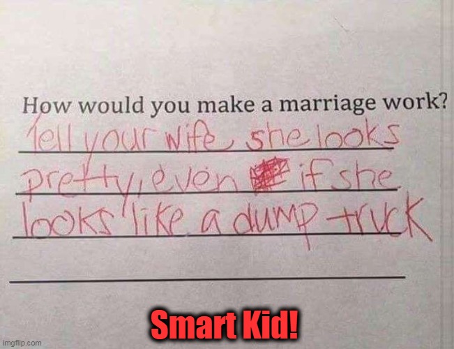Great Husband Material | Smart Kid! | image tagged in funny,cute kid,lol | made w/ Imgflip meme maker