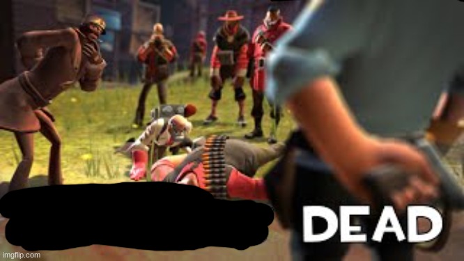 Heavy is dead | image tagged in heavy is dead | made w/ Imgflip meme maker