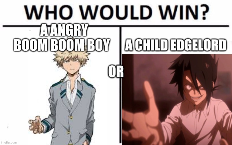 A ANGRY BOOM BOOM BOY; A CHILD EDGELORD; OR | image tagged in mha,the promised neverland,anime,oh wow are you actually reading these tags,if your reading these tags your a legend | made w/ Imgflip meme maker