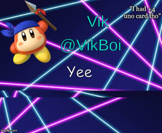 Vik bandana announcement | Yee | image tagged in vik bandana announcement | made w/ Imgflip meme maker