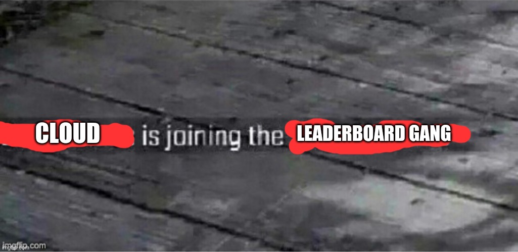 OOOOO | LEADERBOARD GANG; CLOUD | image tagged in santa claus is joining the terrorist force | made w/ Imgflip meme maker