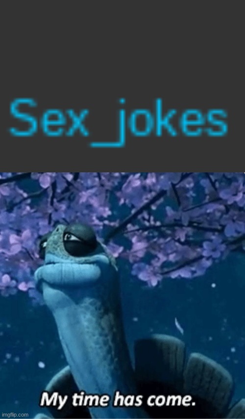 image tagged in my time has come | made w/ Imgflip meme maker