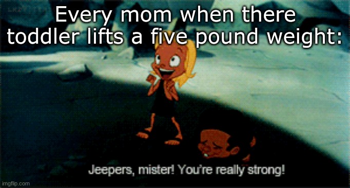 This is definitely true | Every mom when there toddler lifts a five pound weight: | image tagged in hercules hades,mom truths | made w/ Imgflip meme maker