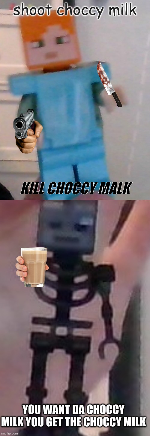 kjhgfdsasdfghjhgfdsdfyuio | shoot choccy milk; KILL CHOCCY MALK; YOU WANT DA CHOCCY MILK YOU GET THE CHOCCY MILK | image tagged in billy what have you done | made w/ Imgflip meme maker