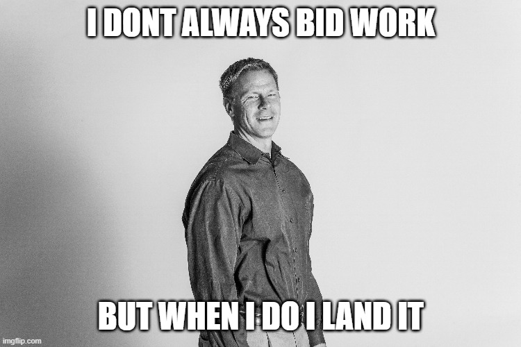 MY BOSS | I DONT ALWAYS BID WORK; BUT WHEN I DO I LAND IT | image tagged in boss baby | made w/ Imgflip meme maker