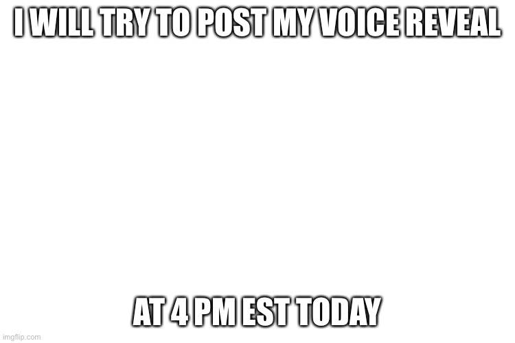 Well shit | I WILL TRY TO POST MY VOICE REVEAL; AT 4 PM EST TODAY | image tagged in mhm,voice reveal | made w/ Imgflip meme maker