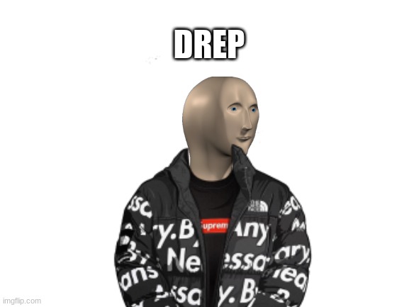 meme man drip | DREP | image tagged in meme man,drip | made w/ Imgflip meme maker