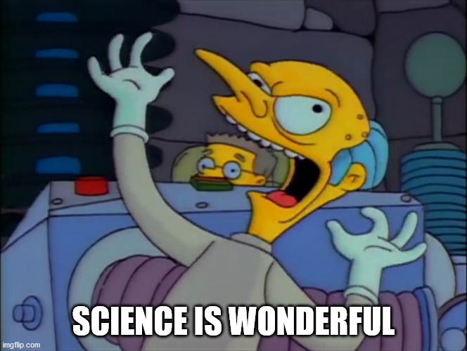 Mr. Burns Mad Scientist | SCIENCE IS WONDERFUL | image tagged in mr burns mad scientist | made w/ Imgflip meme maker