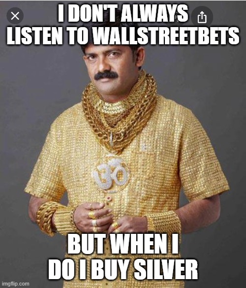 I DON'T ALWAYS LISTEN TO WALLSTREETBETS; BUT WHEN I DO I BUY SILVER | made w/ Imgflip meme maker