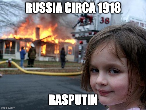 Raraararaararaararararararararararara Rasputin | RUSSIA CIRCA 1918; RASPUTIN | image tagged in memes,disaster girl | made w/ Imgflip meme maker