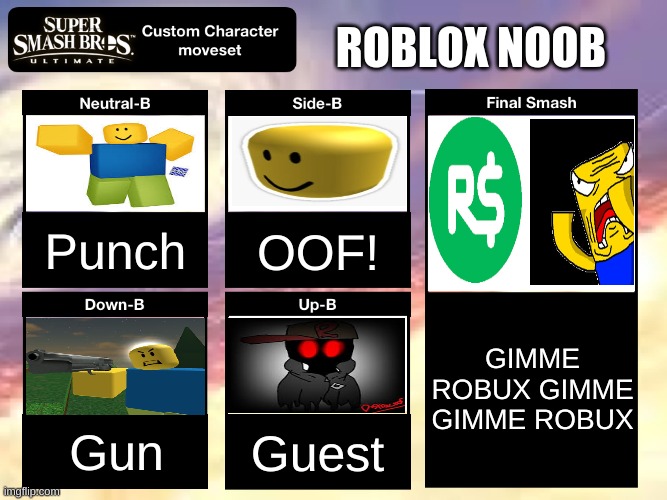 Smash Ultimate: Roblox Noob Moveset | ROBLOX NOOB; Punch; OOF! GIMME ROBUX GIMME GIMME ROBUX; Gun; Guest | image tagged in smash ultimate custom moveset,roblox noob | made w/ Imgflip meme maker
