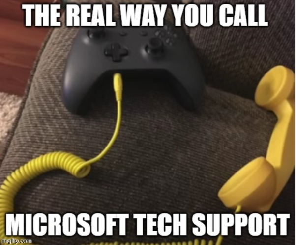 Posted This Earlier But I Didn't Put Any Tags | image tagged in funny memes,memes,tech support,microsoft | made w/ Imgflip meme maker