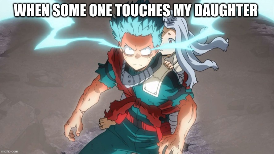 Don't touch my daughter | WHEN SOME ONE TOUCHES MY DAUGHTER | image tagged in family | made w/ Imgflip meme maker