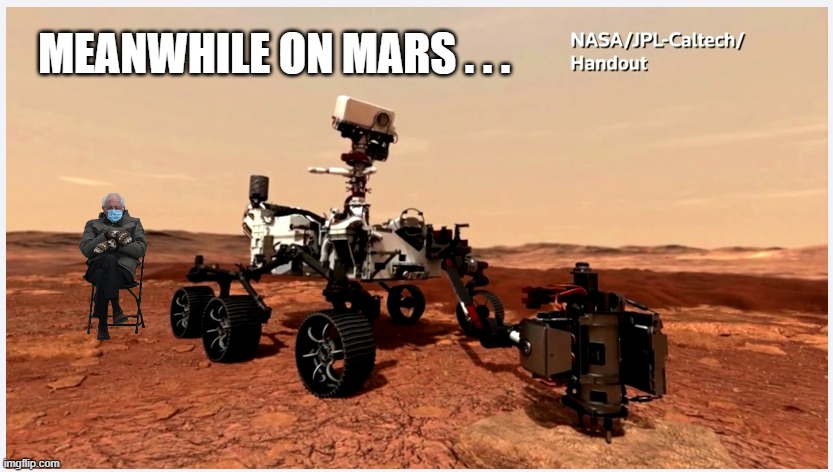 Bernie on Mars | MEANWHILE ON MARS . . . | image tagged in mars rover | made w/ Imgflip meme maker