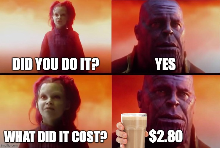 skewl problem 9 | DID YOU DO IT? YES; WHAT DID IT COST? $2.80 | image tagged in thanos what did it cost | made w/ Imgflip meme maker