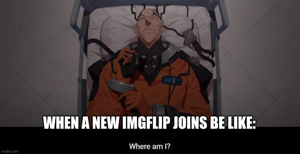 Sigma where am I | WHEN A NEW IMGFLIP JOINS BE LIKE: | image tagged in sigma where am i | made w/ Imgflip meme maker