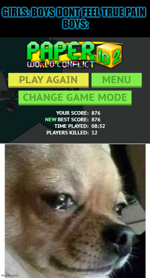 ......this... this is the only true pain.... the worst any one sou could bare | GIRLS: BOYS DONT FEEL TRUE PAIN

                               BOYS: | image tagged in crying dog | made w/ Imgflip meme maker