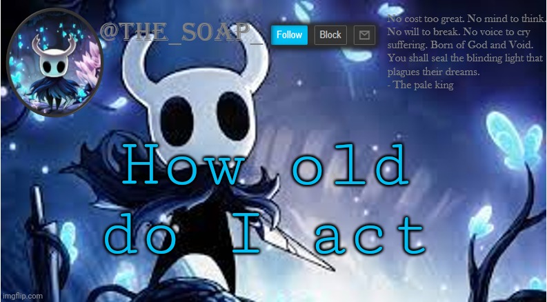 Soap | How old do I act | image tagged in soap | made w/ Imgflip meme maker