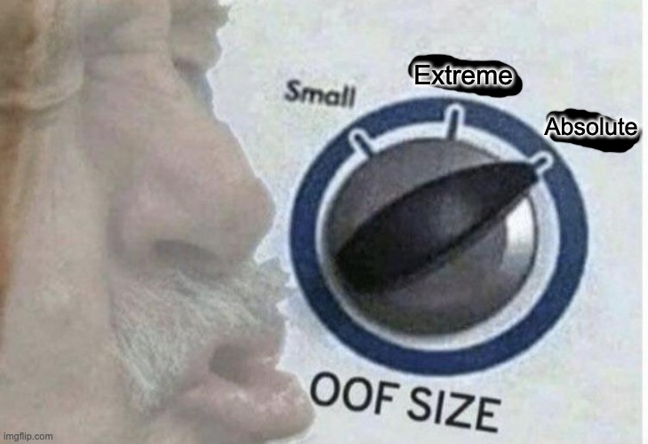 The biggest oof of all (reaction image) | Extreme; Absolute | image tagged in oof size large | made w/ Imgflip meme maker