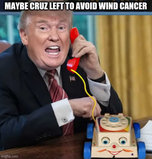 Yes this is old news now | MAYBE CRUZ LEFT TO AVOID WIND CANCER | image tagged in i'm the president | made w/ Imgflip meme maker