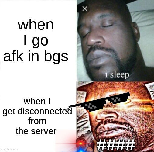 when you go afk im roblox bubble gum sim | when I go afk in bgs; when I get disconnected from the server; #### | image tagged in memes,sleeping shaq | made w/ Imgflip meme maker