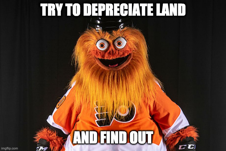 Gritty | TRY TO DEPRECIATE LAND; AND FIND OUT | image tagged in gritty | made w/ Imgflip meme maker