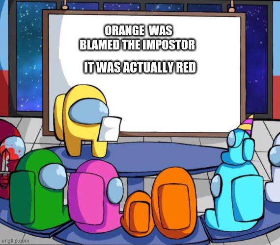 Orange Was Not The Impostor This Time | ORANGE  WAS BLAMED THE IMPOSTOR; IT WAS ACTUALLY RED | image tagged in among us presentation | made w/ Imgflip meme maker