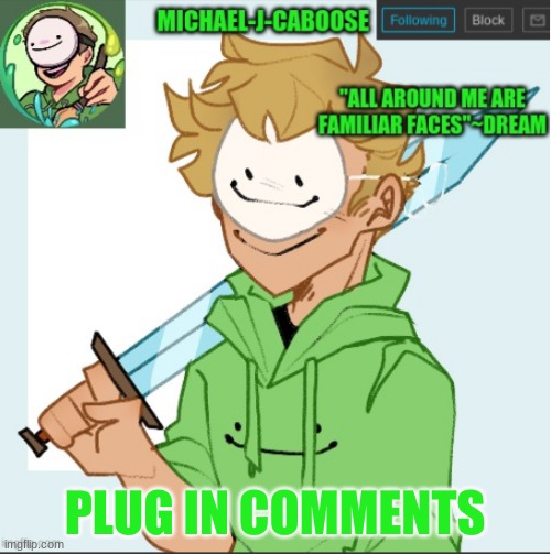 PLUG IN COMMENTS | image tagged in caboose's dream template | made w/ Imgflip meme maker