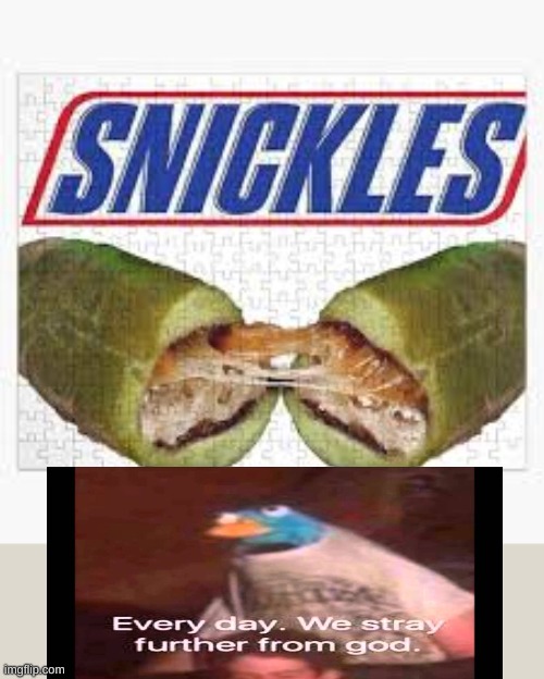 image tagged in eat a snickers,every day we stray further from god | made w/ Imgflip meme maker