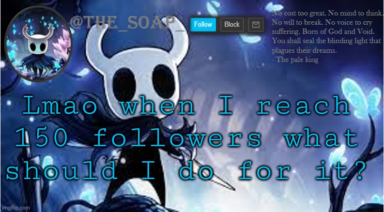 Soap | Lmao when I reach 150 followers what should I do for it? | image tagged in soap | made w/ Imgflip meme maker