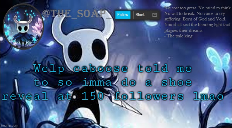 Soap | Welp caboose told me to so imma do a shoe reveal at 150 followers lmao | image tagged in soap | made w/ Imgflip meme maker