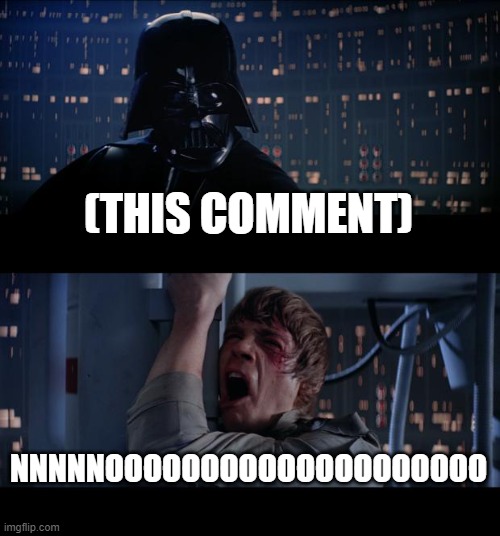Star Wars No Meme | (THIS COMMENT) NNNNNOOOOOOOOOOOOOOOOOOOO | image tagged in memes,star wars no | made w/ Imgflip meme maker