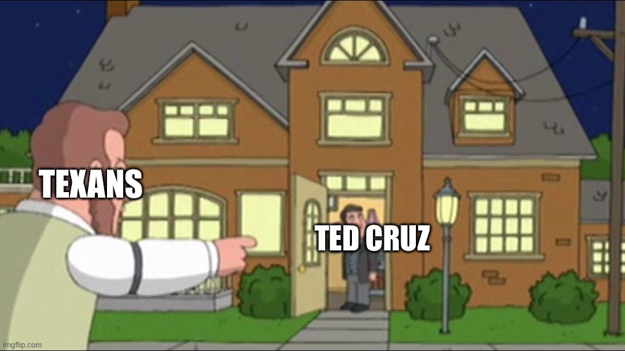 TED CRUZ; TEXANS | image tagged in memes,family guy,ted cruz | made w/ Imgflip meme maker